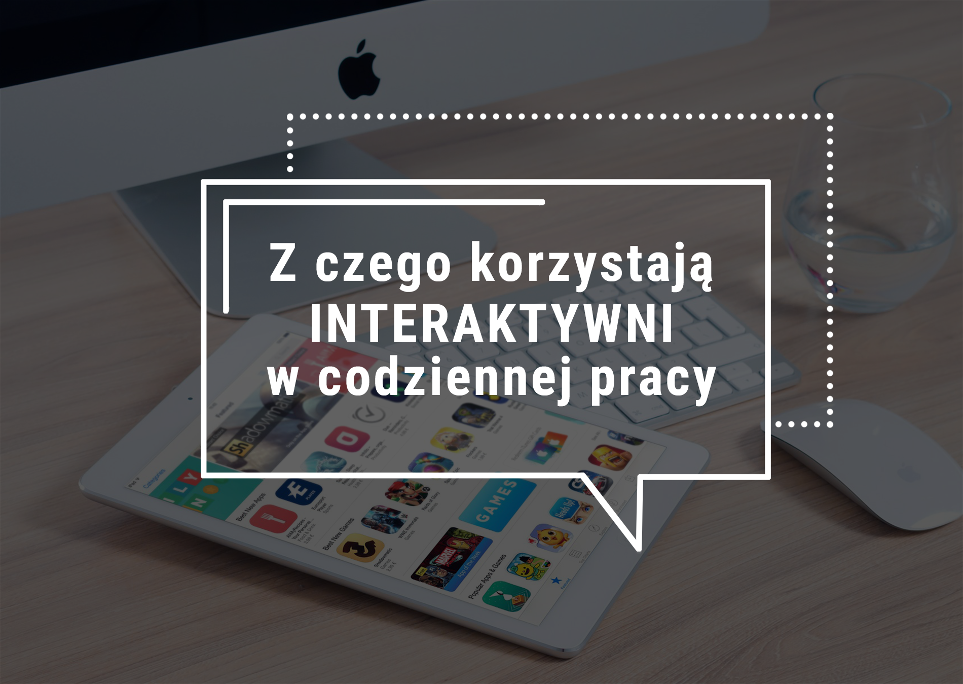 Z czego korzystają Interaktywni w codziennej pracy