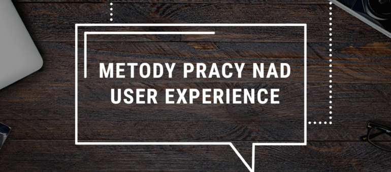 Metody pracy nad User Experience